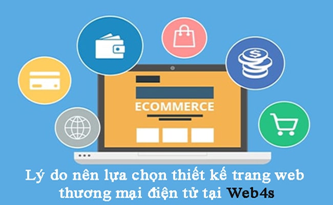 Tại sao n&ecirc;n l&agrave;m website TMĐT tại Web4s?